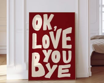 Ok Love You Bye Print, Entryway Poster, Handwritten, Trendy, Retro, Digital Download