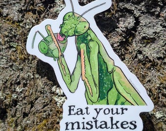 Eat your mistakes praying mantis- sticker