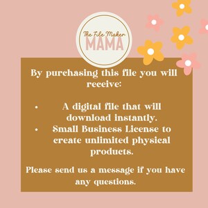 May include: A brown rectangle with rounded corners and white text that reads "The File Maker MAMA". The text is surrounded by a white circle. The background is a light pink color with yellow and pink flowers scattered around the rectangle. The text below the rectangle reads "By purchasing this file you will receive: A digital file that will download instantly. Small Business License to create unlimited physical products. Please send us a message if you have any questions."