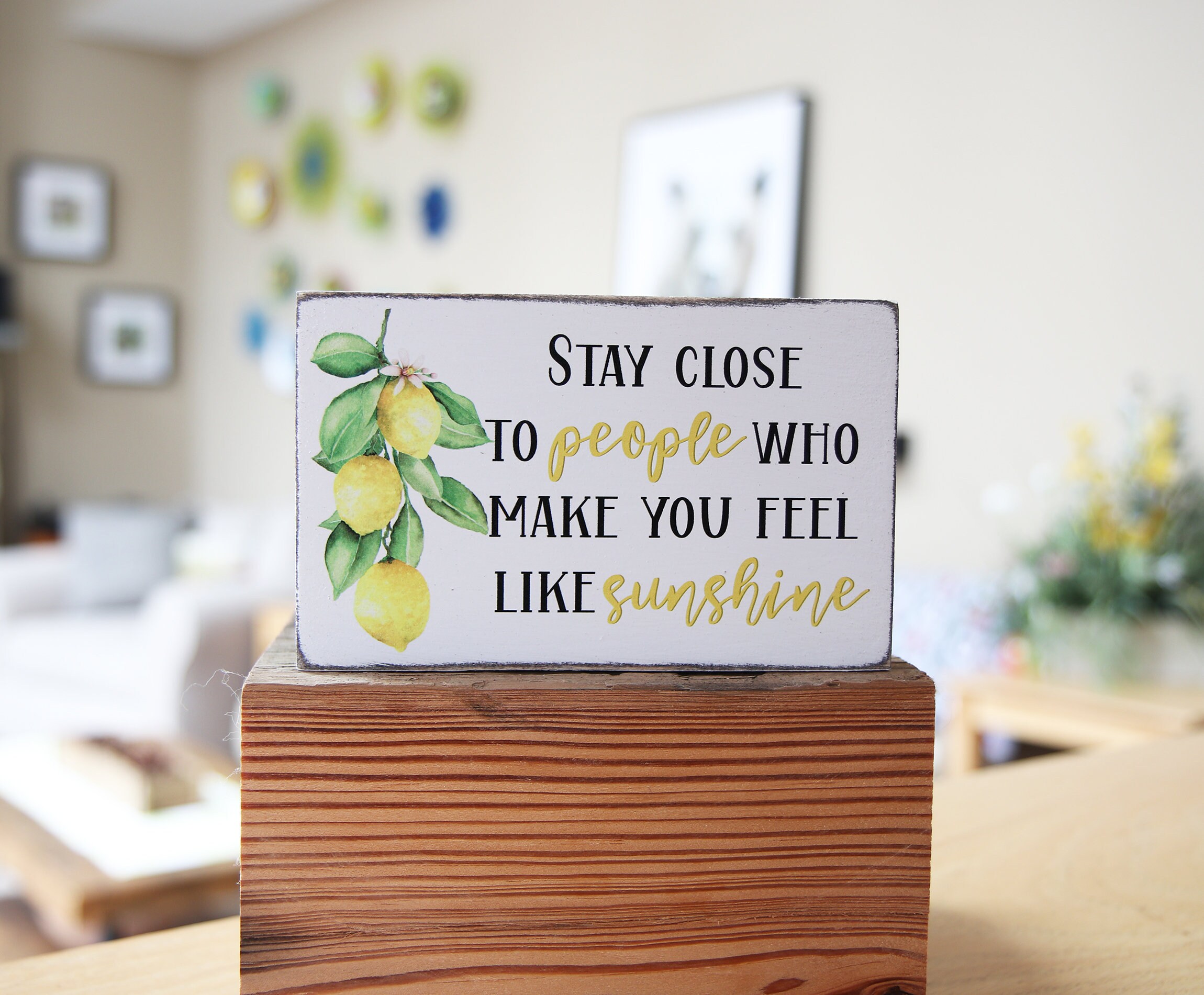Tiered Tray Sign - Stay close to people who make you feel like sunshi…