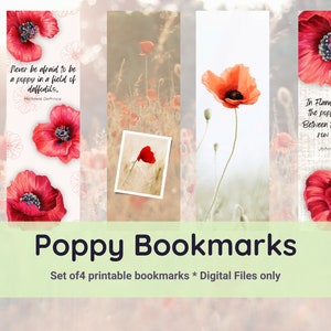 May include: Set of four printable bookmarks featuring red poppy flowers with inspirational quotes. The quotes are "Never be afraid to be a poppy in a field of daffodils." by Michaela DePrince and "In Flanders fields the poppies blow Between the crosses, row on row" by John McCrae.