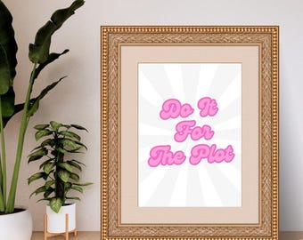 Do It For The Plot Printable Art - Y2K Aesthetic Quote, Bold Pink Wall Decor, Digital Instant Download
