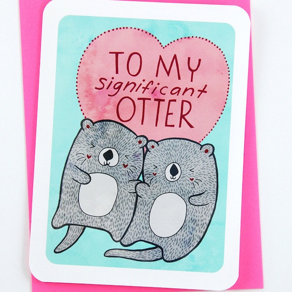 To My Significant Otter - Cute Valentines day card puns boyfriend card husband card for girlfriend anniversary card gift for her