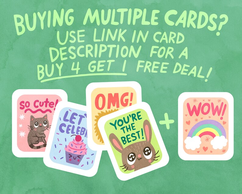 Puede incluir: Cuatro tarjetas de felicitaci&oacute;n ilustradas con diferentes dise&ntilde;os. Las tarjetas muestran un gato, un cupcake, un conejito y un arco&iacute;ris. El texto en las tarjetas dice "So Cute!", "Let's Celebrate", "OMG! You're the Best!" y "Wow!" Las tarjetas est&aacute;n dispuestas en una fila con un signo m&aacute;s entre la segunda y la tercera tarjeta. El texto "BUYING MULTIPLE CARDS? USE LINK IN CARD DESCRIPTION FOR A BUY 4 GET 1 FREE DEAL!" est&aacute; escrito en letras grandes y manuscritas en la parte superior de la imagen.