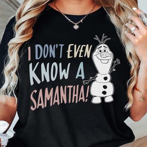 Camiseta de Olaf de Frozen 2 de Disney, regalo de cumpleaños, Reino Mágico, camiseta &quot;Ni siquiera conozco a Samantha&quot;, viaje familiar de Disney, camiseta de Anna y Elsa de Disney