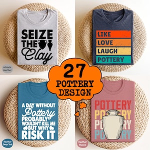 May include: Four different t-shirt designs featuring pottery-themed text and graphics. The designs include "Seize the Clay", "Like Love Laugh Pottery", "A Day Without Pottery Probably Wouldn't Kill Me But Why Risk It", and "Pottery" with a vintage-style graphic of a vase.