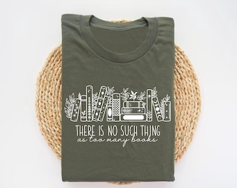 There Is No Such Thing As Too Many Books Shirt, Reading Book Lover Shirt, Librarian Shirt, Book Lover Gift, Bibliophile Shirt, Blogger Tees