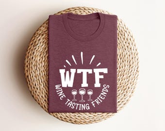 WTF Wine Tasting Friends Shirts, Wine Lover T-shirt, Humorous Friends Gift, Drinking Club Shirts, Wine Quotes, Wine Testing Group Shirts