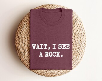 Wait I See A Rock Shirt, Funny Geologist Gift, Science Shirt, Rock Lover Shirt, Geology Teacher Tee, Rock Collector Shirts, Rockhound Shirts