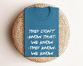 They Don't Know That We Know They Know We Know Shirt, Chandler Shirt, Funny Friends Shirt, Phoebe Shirt, Funny Shirt, Friends Sweatshirt