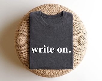 Write On. T-shirt, Writer Shirt, Journalist Shirt, Novelist Shirt, Novel Writer Shirt, Writers Gift, Journalism Shirt, Gift for Writer
