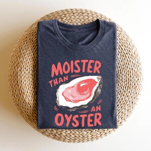 Moister Than An Oyster Shirt, Retro Funny Graphic Tee, Unique Humor T-Shirt, Cool Gift Idea, Trendy Casual Wear, Fun Apparel Tshirt