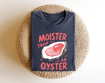 Moister Than An Oyster Shirt, Retro Funny Graphic Tee, Unique Humor T-Shirt, Cool Gift Idea, Trendy Casual Wear, Fun Apparel Tshirt