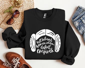 Well Behaved Women Seldom Defeat Empires, Star Wars Sweatshirt, Star Wars Gift, Disney Shirt, Girl Power Feminist Shirt, Princess Leia Sweat