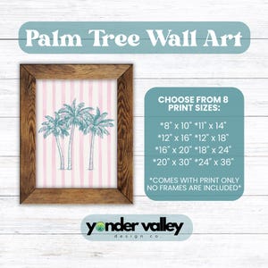May include: A framed print titled "Palm Tree Wall Art" featuring three teal palm trees on a pink striped background. The frame is a dark wood. The print is available in various sizes, from 8" x 10" to 24" x 36".