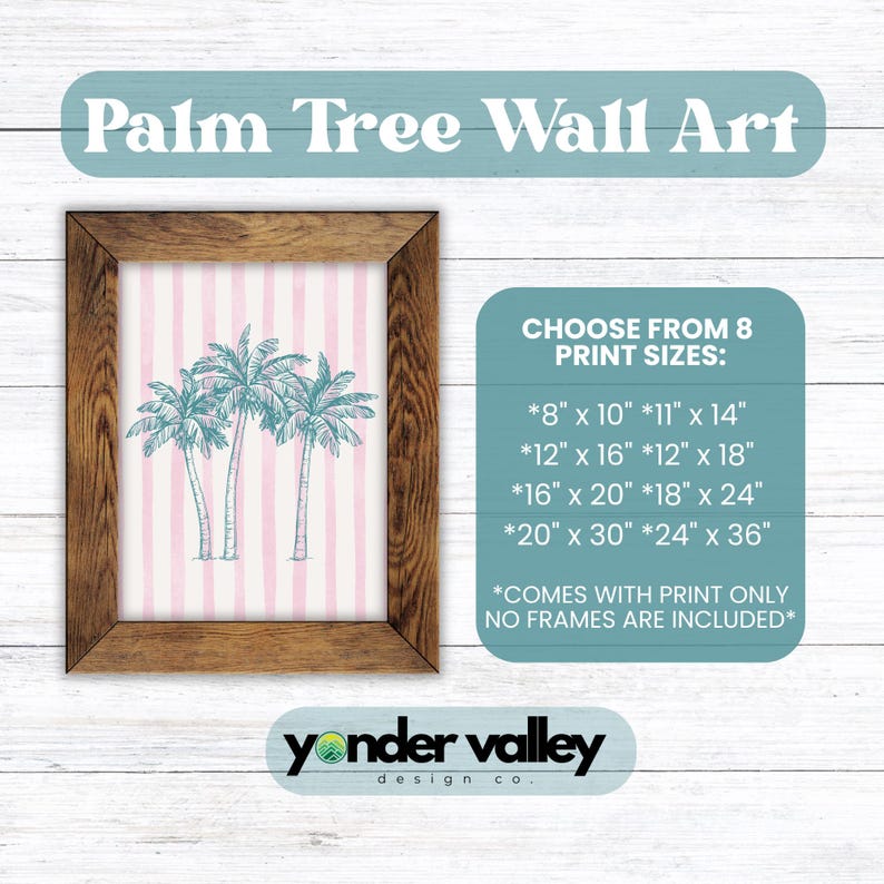 May include: A framed print titled "Palm Tree Wall Art" featuring three teal palm trees on a pink striped background. The frame is a dark wood. The print is available in various sizes, from 8" x 10" to 24" x 36".