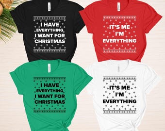 Funny Christmas T-Shirt with I Have Everything I Want for Christmas Quote