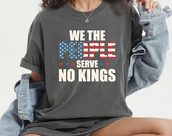 We The People Serve No Kings Shirt: Comfort Colors Anti-Trump Protest Tee