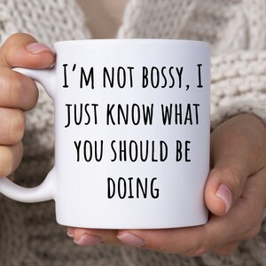 I&#39;m Not Bossy, I Just Know What You Should Be Doing Mug, Funny Coffee Mug, Sarcastic Gift For Friends and Coworkers, Funny Mug For Him Her
