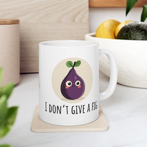 Funny Fig Mug: “I Don’t Give A”, Pun Gift For Fruit Lovers