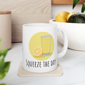 Squeeze The Day, Cute Lemon Mug, Mug With Cute Image and Pun Saying, Gift For Friends And Coworkers, Gift For Him Her, Sweet Lemon Pun Mug