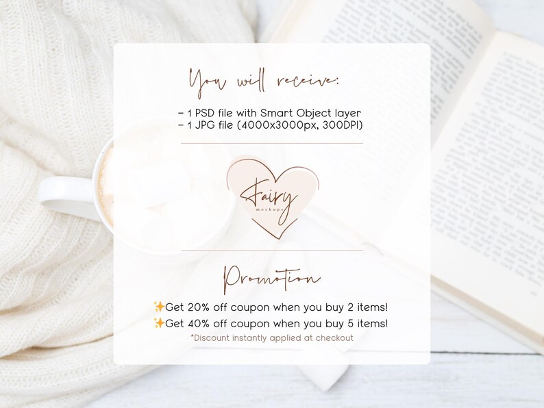 May include: A digital product mockup advertisement with text that reads "You will receive: 1 PSD file with Smart Object layer, 1 JPG file (4000x3000px, 300DPI)". The image also includes the text "Fairy Mockups" and a promotion for discounts.