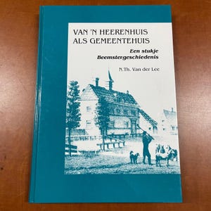 Van &#39;N Heerenhuis als Gemeentehuis Beemster Geschiedenis ( 1997 ) Dutch Regional History Book