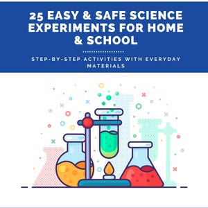 May include: A blue graphic with the text "25 Easy & Safe Science Experiments for Home & School." The image features colorful illustrations of beakers and a Bunsen burner, promoting hands-on science activities.