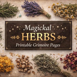 May include: An assortment of dried herbs, including rosemary, lavender, and chamomile, arranged around a central sign. The sign reads "Magickal Herbs Printable Grimoire Pages" in gold lettering. Crystals and dried flowers are also present.