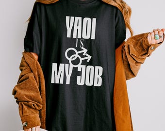 Yaoi Is My Job Shirt, Fujoshi BL Anime Tee, Fundashi Yaoi Lover Gift, Boys Love Manga Shirt, Yaoi Merch, BL Anime Fan Shirt,Funny Yaoi Shirt