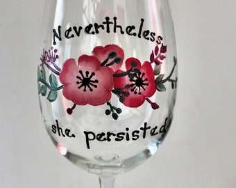 Nevertheless, she persisted wine glass. Hand painted. Gift for her. Motivation quote.  Large capacity. Made in the USA.