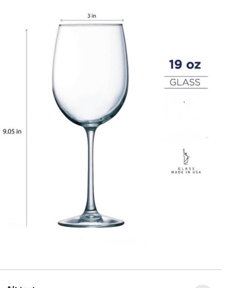May include: A clear wine glass with a 3-inch opening and a height of 9.05 inches. The glass holds 19 oz. The text "GLASS" is below the capacity. The words "GLASS MADE IN USA" are also visible.