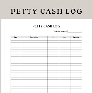 May include: A black and white petty cash log template with the title "Petty Cash Log" and column headings for "Date", "Description", "In", "Out", and "Balance".