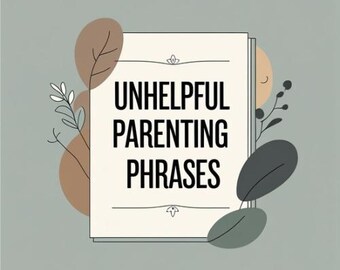 Może przedstawiać: Stos kremowych stron z tekstem "UNHELPFUL PARENTING PHRASES" pogrubionymi czarnymi literami. Projekt zawiera dekoracyjne elementy kwiatowe i miękkie zielone tło.