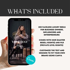 200 FACELESS LUXURY REELS FOR BUSINESS OWNERS, INFLUENCERS AND ENTERPRENEURS 

COMES WITH MMR (MASTER RESELL RIGHTS) AND PLR (PRIVATE LEVEL RIGHTS) 

CUSTOMIZE THE TEXT AND DESIGNS TO FIT YOUR OWN BRAND USING CANVA
