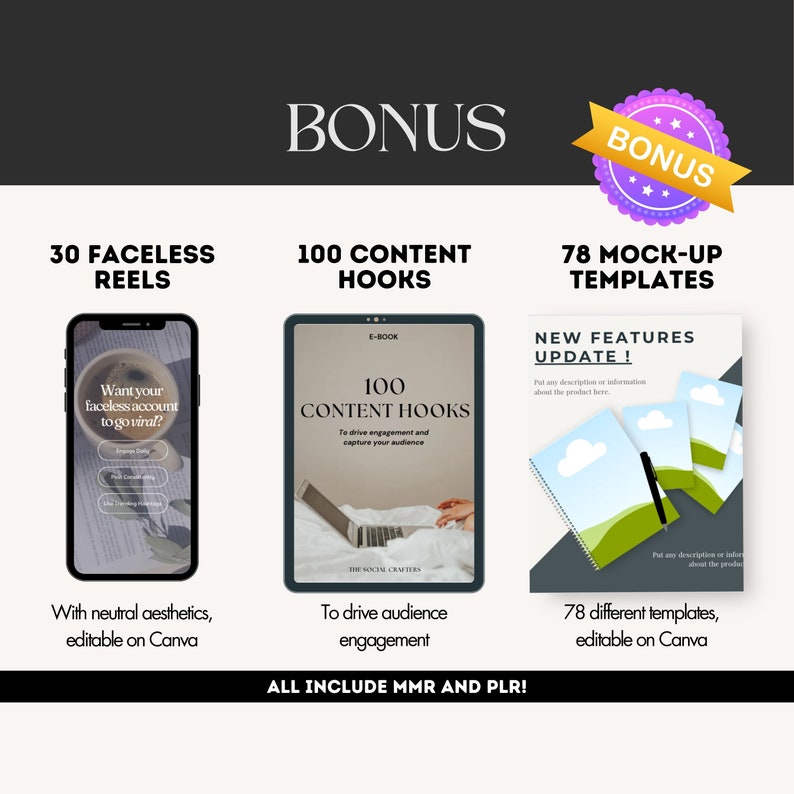 Bonus of 30 FACELESS REELS with neutral aesthetics, 100 CONTENT HOOKS to drive audience engagement and 78 different mockup templates, editable on Canva to create your Etsy Listing