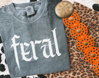 Comfort Colors Feral T Shirt, Feral Era, Feral Shirt, Feral Tee, Feral Girl, Feral Woman, Funny Quote T Shirt