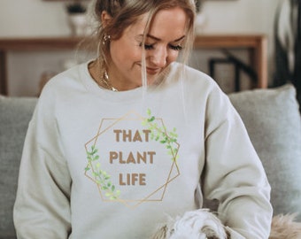 That Plant Life Sweatshirt | Plant Sweatshirt | Plant Lover Sweatshirt | Plant Mama Sweatshirt | Plant Lady Sweatshirt | Plant Lover Gift