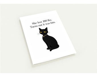 Black Cat Diaries Greeting Card — "She lost 180 lbs. Turns out it was him. "Pack of 10, Blank Inside, 4.25" x 5.5", Envelopes not included.