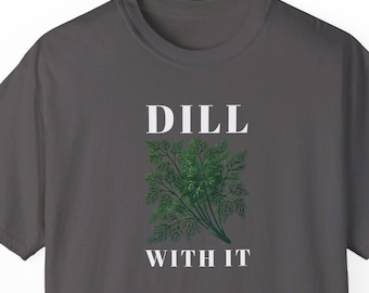 Dill With It T-Shirt: Funny Foodie Gift, Culinary Humor Tee