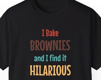 I Bake Brownies And... Funny Foodie T-Shirt Food Lover Gift Culinary Tee for Men & Women Chef Apparel Food Humor Gourmet Enthusiast Gift