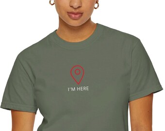 I Am Here T-Shirt: Funny Graphic Tee, Unisex Sarcastic Apparel