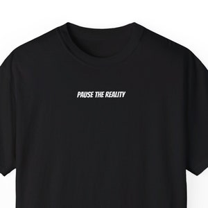 Pause The Reality. Funny WittyT-Shirt Original Unique Design T-Shirt, Humorous Gift, Sarcastic Apparel