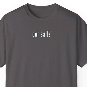 Got Salt? Original Design Funny Foodie T-Shirt Food Lover Gift Culinary Tee Chef Apparel Food Humor Shirt Gourmet Enthusiast Gift