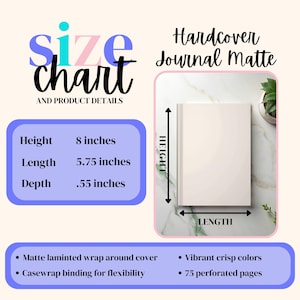 May include: A hardcover journal with a matte finish, featuring a size chart with dimensions: 8 inches in height, 5.75 inches in length, and 0.55 inches in depth. The journal has a matte laminated wrap-around cover and casewrap binding. It includes 75 perforated pages.