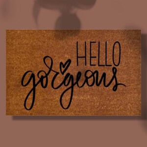 Hello Gorgeous Mat/ New Homeowner Gift/ Summer Decor/ Cute Mat