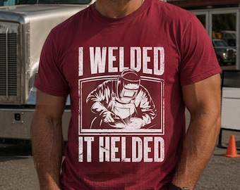 Welding Humor T-Shirt, I Welded It Helded Shirt, Funny Welder Gift, gift for welder, welder meme graphic tee, distressed welder shirt