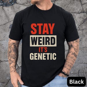 Stay Weird Genetic T-Shirt, Fun Graphic T for Gift, Quirky Apparel, funny meme shirt, humorous saying T Shirt, Family group shirt, genetic t