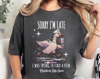 Goose Registered Nurse Comfort Colors T-Shirt, Funny "Sorry I'm Late" silly goose Medical Personalized Tee