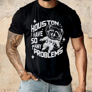 Humorous Raccoon Astronaut T-Shirt, Animal Lover T, Houston I Have Problem, Gag Gift Shirt, Funny Meme Tee, raccoon astronaut tee, raccoon t